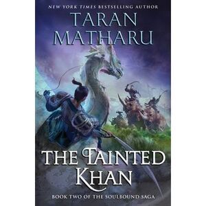 The Tainted Khan: The Soulbound Saga, Book 2 -- Taran Matharu
